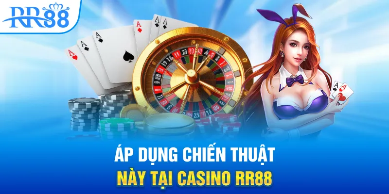 Áp dụng chiến thuật này tại casino RR88