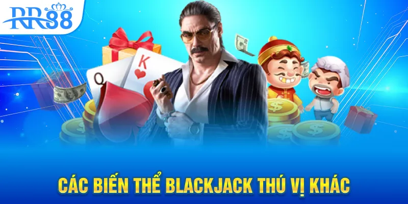 Các biến thể Blackjack thú vị khác