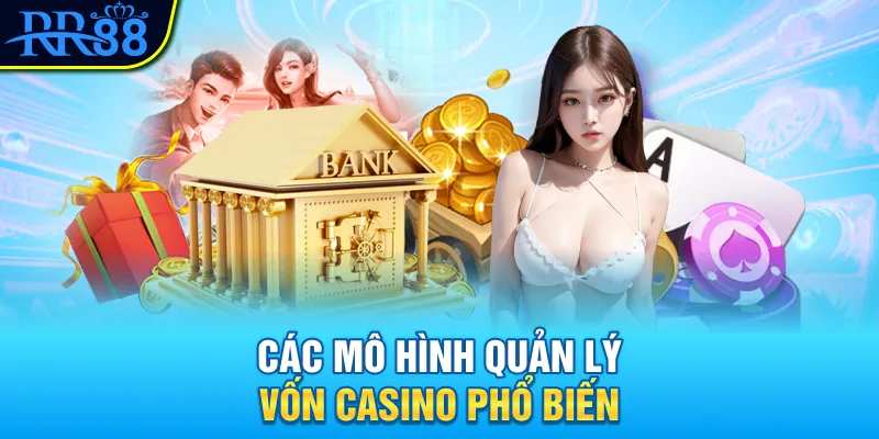 Các mô hình quản lý vốn casino phổ biến