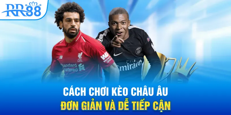 Cách chơi kèo châu Âu đơn giản và dễ tiếp cận