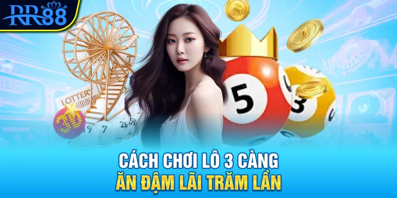 Cách chơi lô 3 càng RR88