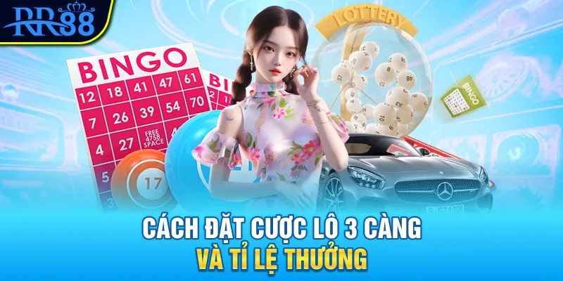 Cách đặt cược lô 3 càng và tỉ lệ thưởng