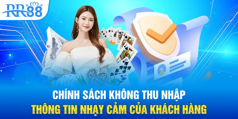 Chính sách không thu nhập thông tin nhạy cảm của khách hàng