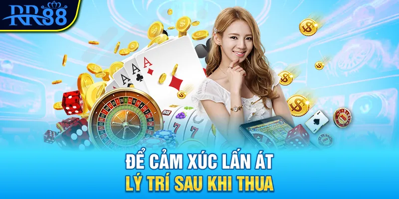 Để cảm xúc lấn át lý trí sau khi thua