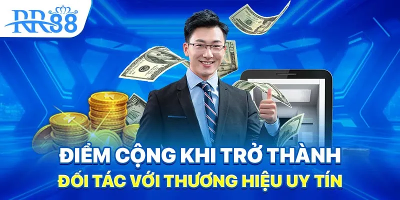Điểm cộng khi trở thành đối tác với thương hiệu uy tín