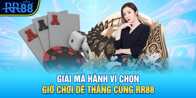 Giải mã hành vi chọn giờ chơi để thắng cùng RR88