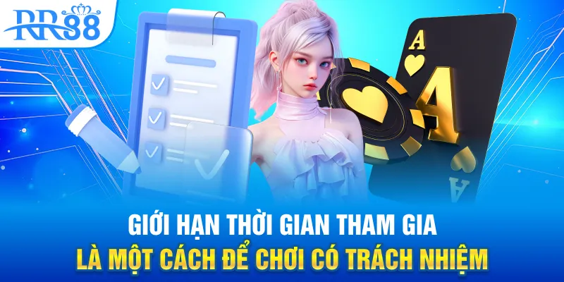 Giới hạn thời gian tham gia là một cách để chơi có trách nhiệm