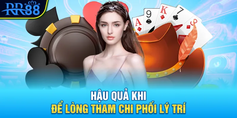 Hậu quả khi để lòng tham chi phối lý trí