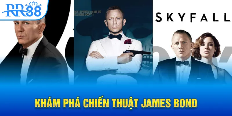 Khám phá chiến thuật James Bond
