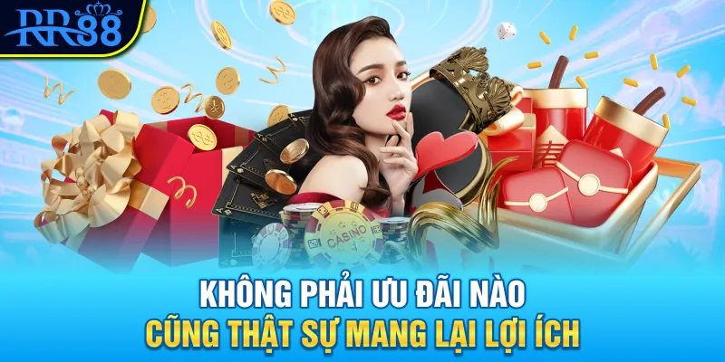 Chơi Khuyến Mãi Có Chiến Lược - Mẹo Từ Cao Thủ RR88 1 Không phải ưu đãi nào cũng thật sự mang lại lợi ích