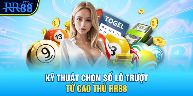 Kỹ thuật chọn số lô trượt từ cao thủ RR88