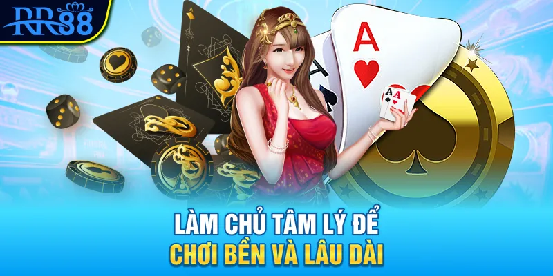 Làm chủ tâm lý để chơi bền và lâu dài