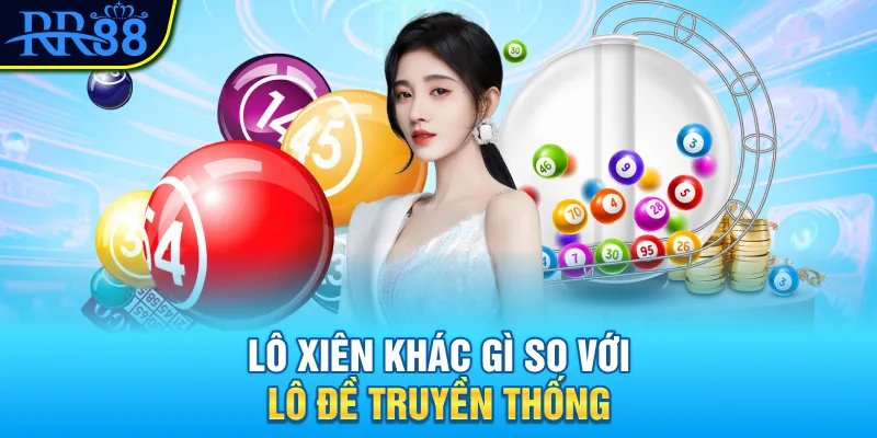 Lô Xiên Là Gì? Phân Biệt Xiên 2, Xiên 3 Và Cách Chơi Phổ Biến 1 Lô xiên khác gì so với lô đề truyền thống
