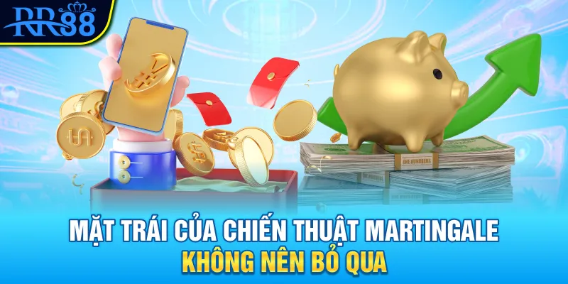 Mặt trái của chiến thuật Martingale không nên bỏ qua