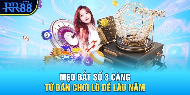Mẹo bắt số 3 càng từ dân chơi lô đề lâu năm