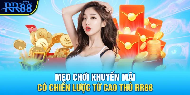 Mẹo chơi khuyến mãi có chiến lược từ cao thủ RR88