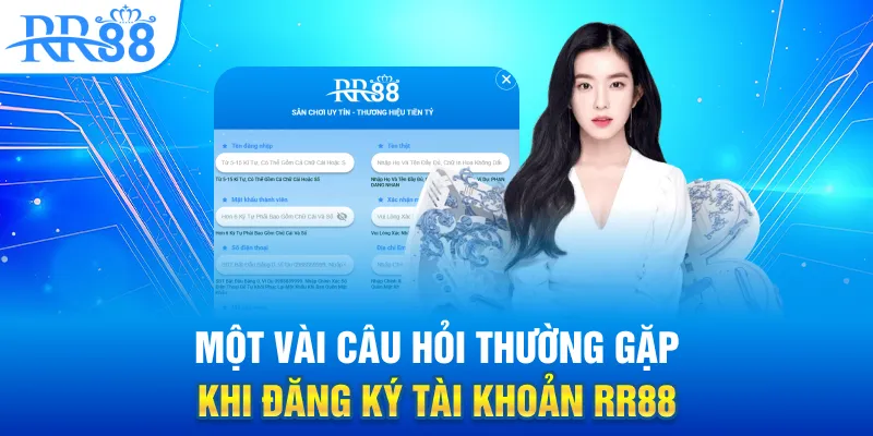Một vài câu hỏi thường gặp khi đăng ký tài khoản RR88