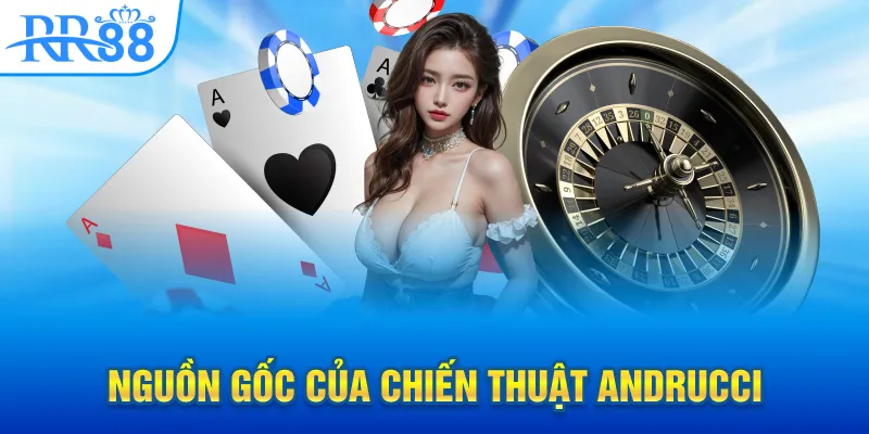Chiến Thuật Andrucci RR88 - Mạo Hiểm Hay Có Cơ Sở? 1 Nguồn gốc của chiến thuật Andrucci
