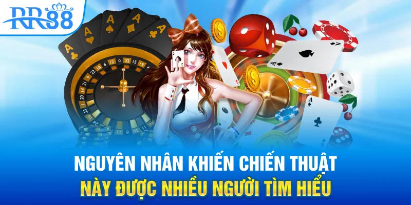 Nguyên nhân khiến chiến thuật này được nhiều người tìm hiểu
