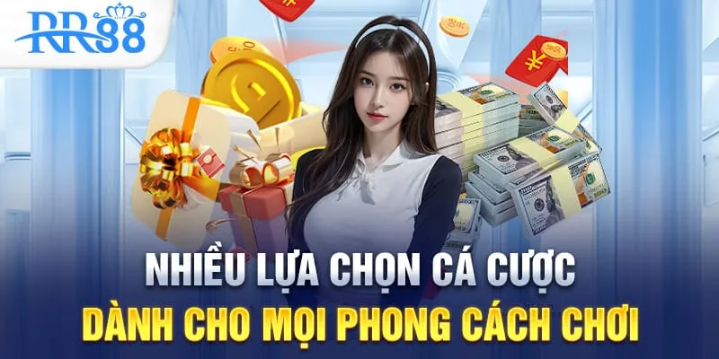 Nhiều lựa chọn cá cược dành cho mọi phong cách chơi
