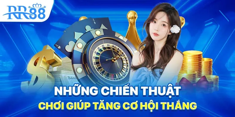 Những chiến thuật chơi giúp tăng cơ hội thắng