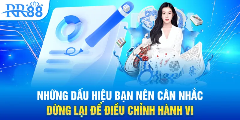 Những dấu hiệu bạn nên cân nhắc dừng lại để điều chỉnh hành vi
