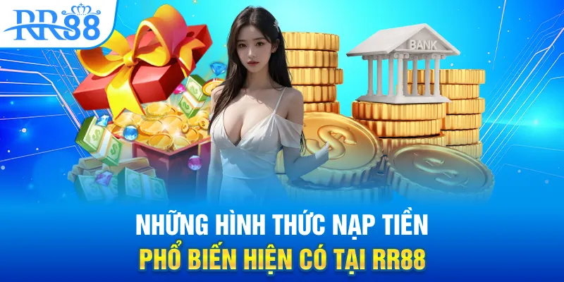 Những hình thức nạp tiền phổ biến hiện có tại RR88