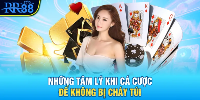 Nhưng tâm lý khi chơi cá cược để không bị cháy túi