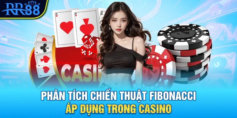 Phân tích chiến thuật Fibonacci áp dụng trong casino