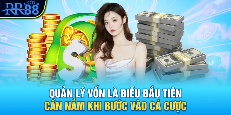 Quản Lý Vốn Trong Cá Cược - Tư Duy, Công Thức Và Sai Lầm Phổ Biến 1 Quản lý vốn là điều đầu tiên cần nắm khi bước vào cá cược