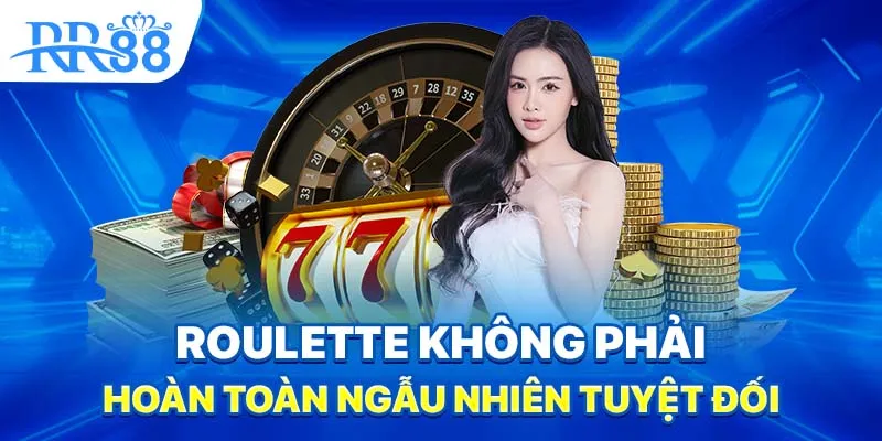 Roulette không phải hoàn toàn ngẫu nhiên tuyệt đối