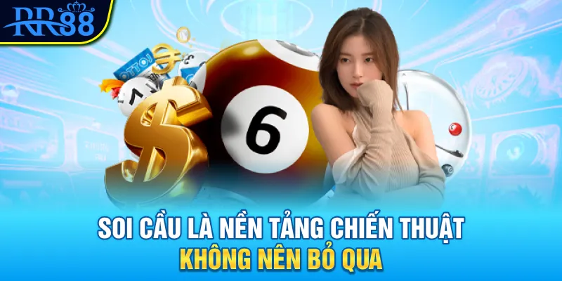 Soi cầu là nền tảng chiến thuật không nên bỏ qua