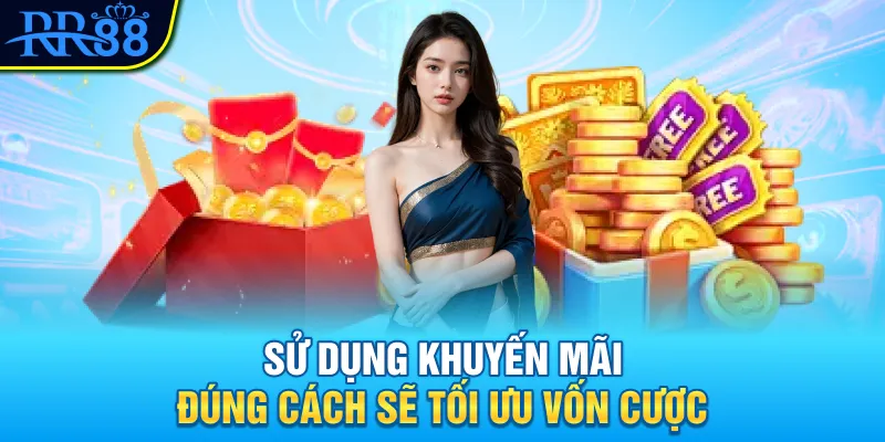 Sử dụng khuyến mãi đúng cách sẽ tối ưu vốn cược