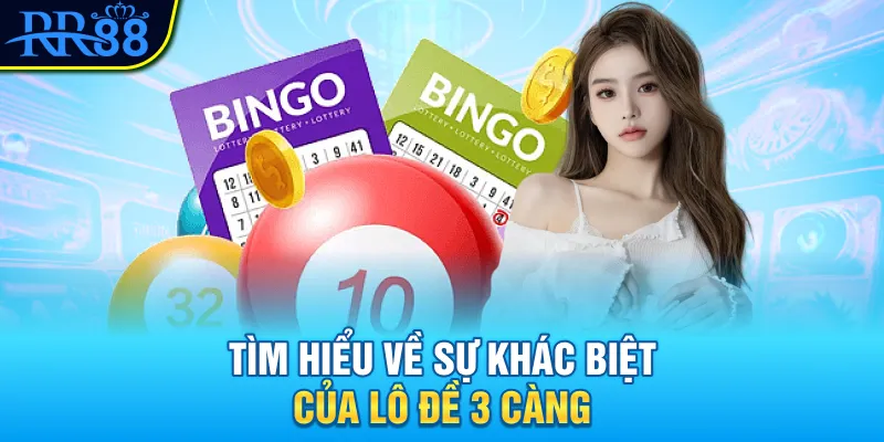 Lô Đề 3 Càng RR88 - Chơi Sao Cho Chuẩn, Ăn Sao Cho Khôn? 1 Tìm hiểu về sự khác biệt của lô đề 3 càng
