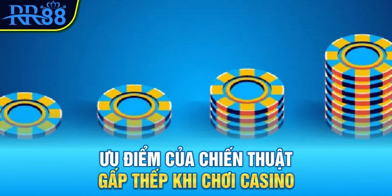 Ưu điểm của chiến thuật gấp thếp khi chơi casino