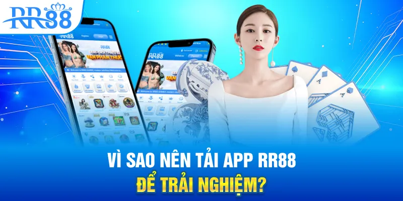 Tải Ứng Dụng RR88 - Truy Cập Nhanh, Tránh Bị Chặn, Trải Nghiệm Mượt Mà 1 Vì sao nên tải app RR88 để trải nghiệm?