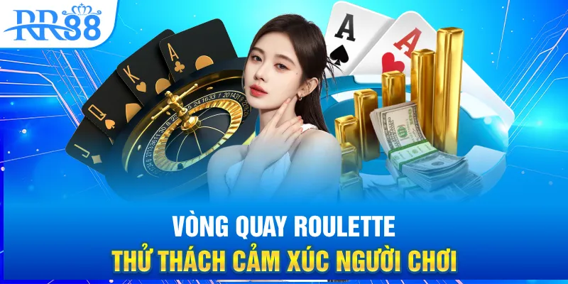Vòng quay Roulette thử thách cảm xúc người chơi
